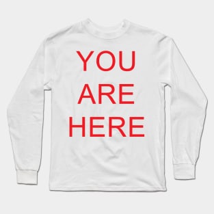 You Are Here Long Sleeve T-Shirt